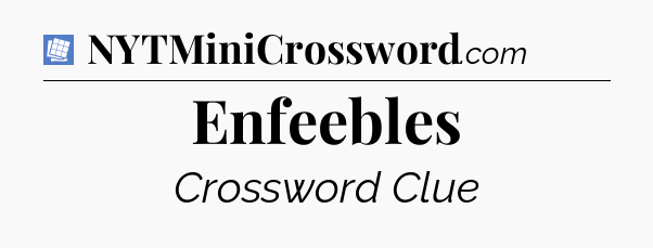 Enfeebles Puzzle Page Crossword Clue