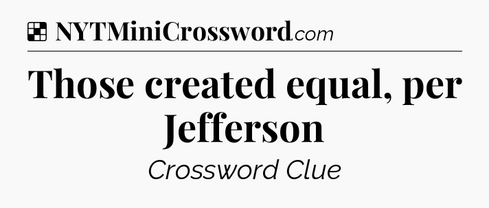 Solution: Those created equal, per Jefferson - NYT Crossword