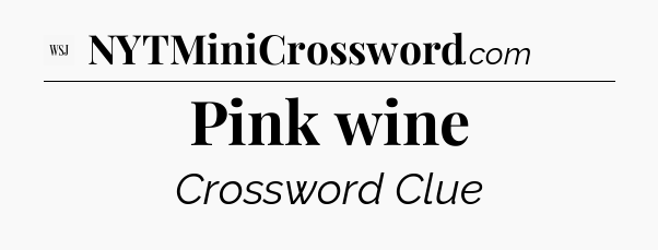 Pink wine - WSJ Crossword