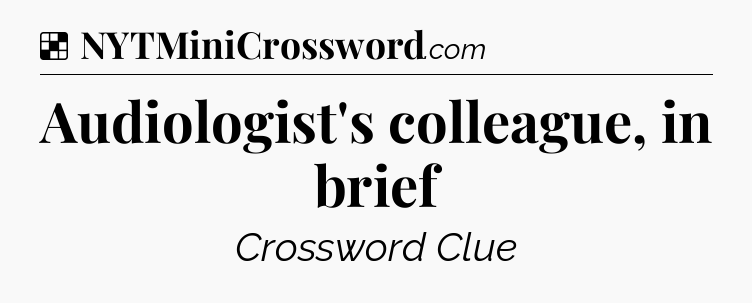 Solution: Audiologist's colleague, in brief - NYT Crossword