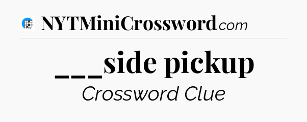 ___side pickup Crossword Clue