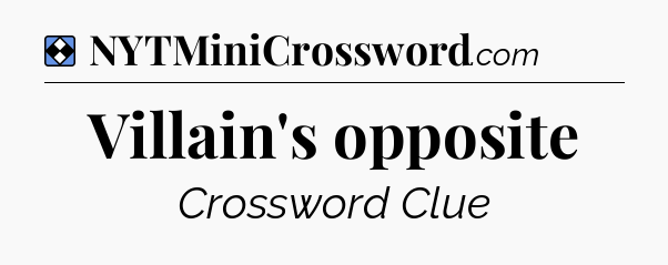 Solution: Villain's opposite - NYT Mini Crossword