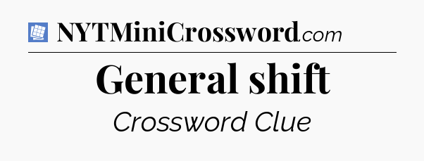General shift Puzzle Page Crossword Clue