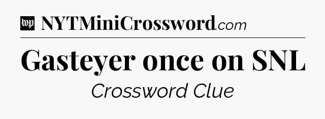 Gasteyer once on SNL Crossword Clue
