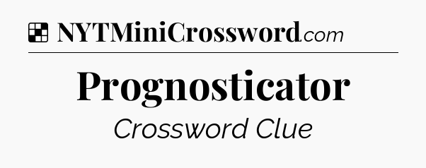 Solution: Prognosticator - NYT Crossword