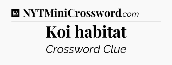 Koi habitat - LA Times Crossword