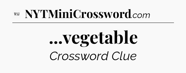 ...vegetable - WSJ Crossword