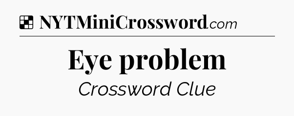 Solution: Eye problem - NYT Crossword