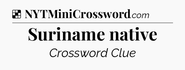 Solution: Suriname native - NYT Crossword