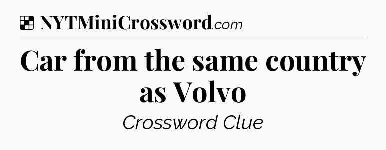 Solution: Car from the same country as Volvo - NYT Crossword