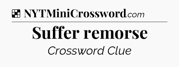Solution: Suffer remorse - NYT Crossword