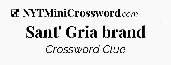 Solution: Sant' Gria brand - NYT Crossword