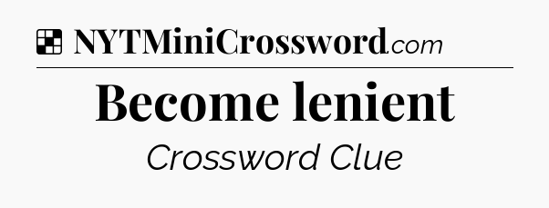 Solution: Become lenient - NYT Crossword