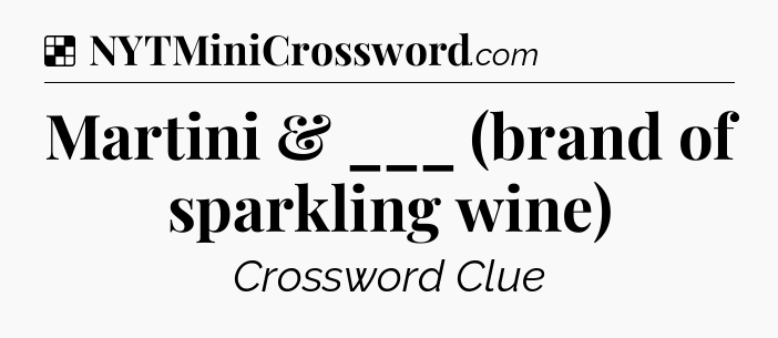 Solution: Martini & ___ (brand of sparkling wine) - NYT Crossword
