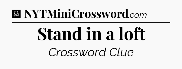 Stand in a loft - LA Times Crossword