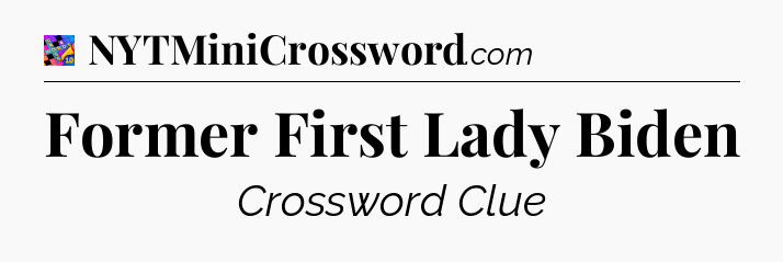 Former First Lady Biden Crossword Clue