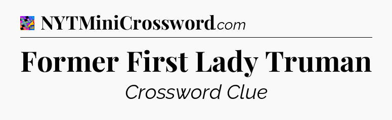 Former First Lady Truman Crossword Clue