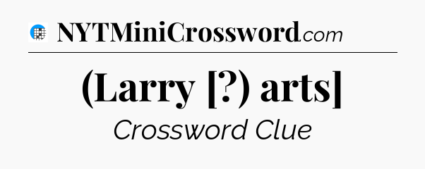(Larry [?) arts] Crossword Clue