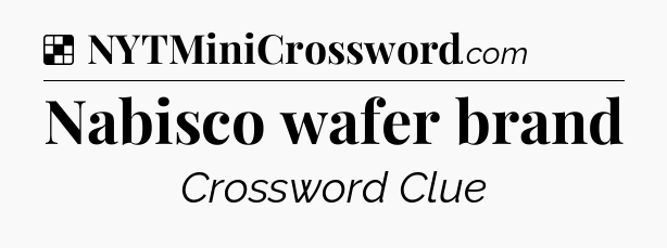 Solution: Nabisco wafer brand - NYT Crossword