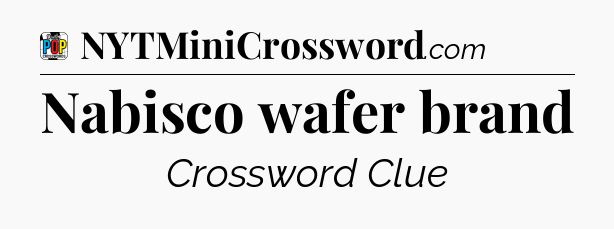 Nabisco wafer brand Crossword Clue