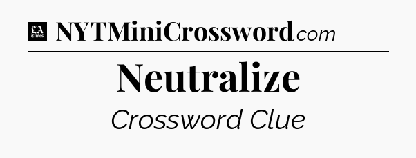Neutralize - LA Times Crossword