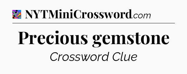 Precious gemstone Crossword Clue
