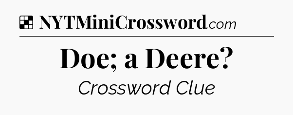 Solution: Doe; a Deere - NYT Crossword