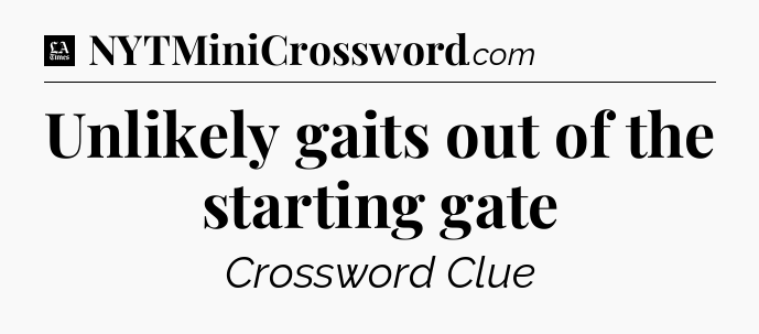 Unlikely gaits out of the starting gate - LA Times Crossword