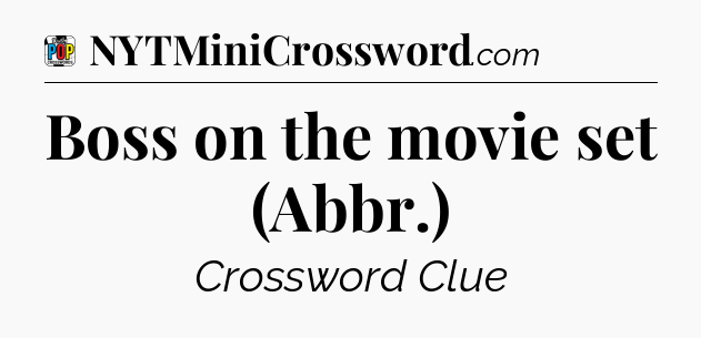 Boss on the movie set (Abbr.) Crossword Clue
