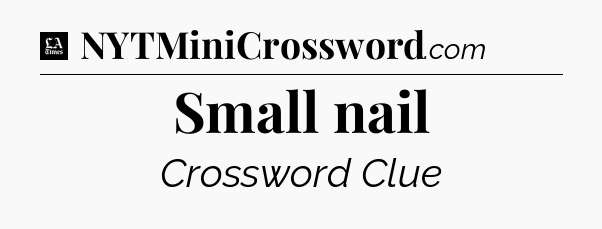 Small nail - LA Times Crossword