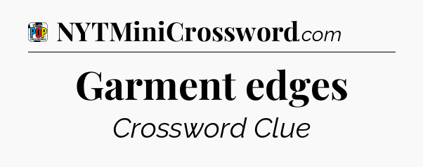 Garment edges Crossword Clue
