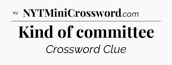 Kind of committee - WSJ Crossword