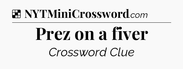 Solution: Prez on a fiver - NYT Crossword
