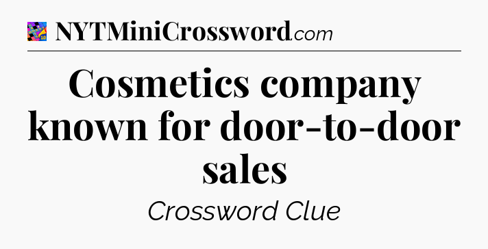 Cosmetics company known for door-to-door sales Crossword Clue
