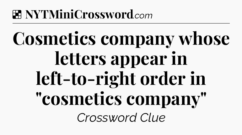 Solution: Cosmetics company whose letters appear in left-to-right order in 