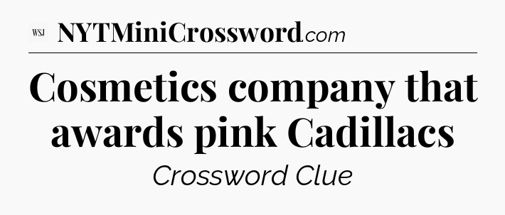 Cosmetics company that awards pink Cadillacs - WSJ Crossword