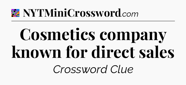 Cosmetics company known for direct sales Crossword Clue