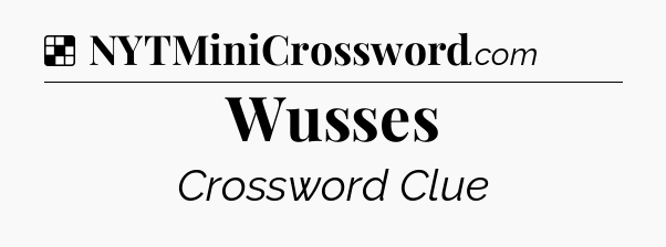 Solution: Wusses - NYT Crossword