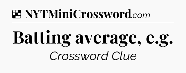 Solution: Batting average, e.g - NYT Crossword