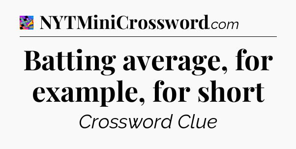 Batting average, for example, for short Crossword Clue