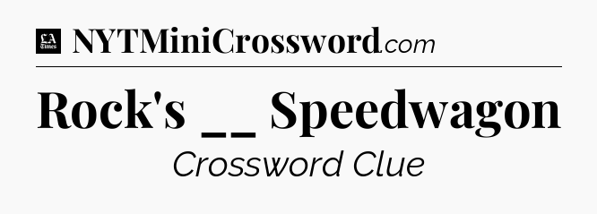 Rock's __ Speedwagon - LA Times Crossword