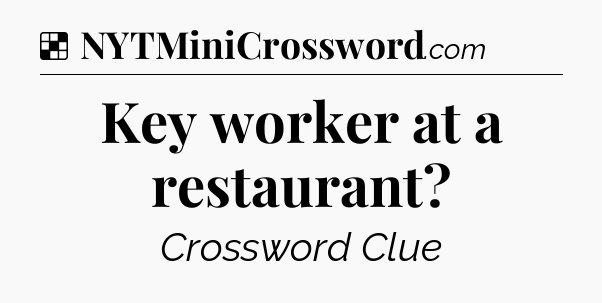 Solution: Key worker at a restaurant - NYT Crossword