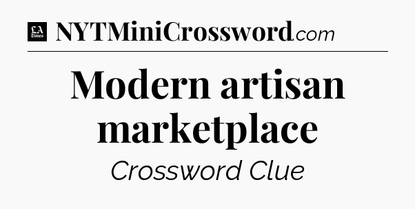 Modern artisan marketplace - LA Times Crossword