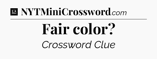 Fair color - LA Times Crossword