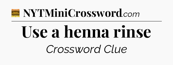 Use a henna rinse crossword clue Eugene Sheffer
