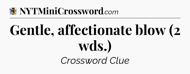 Gentle, affectionate blow (2 wds.) Crossword Clue