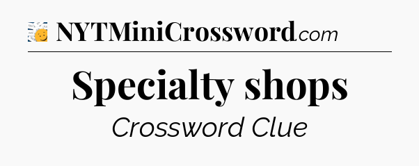 Specialty shops - 7 Little Words