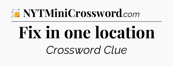 Fix in one location - 7 Little Words