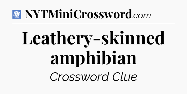 Leathery-skinned amphibian Puzzle Page Crossword Clue