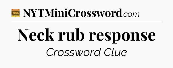 Neck rub response - Eugene Sheffer Crossword